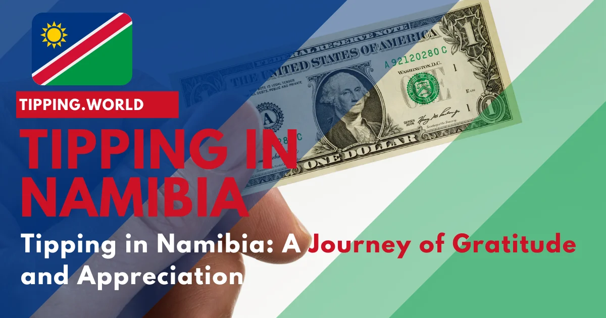 Tipping in Namibia: A Journey of Gratitude and Appreciation
